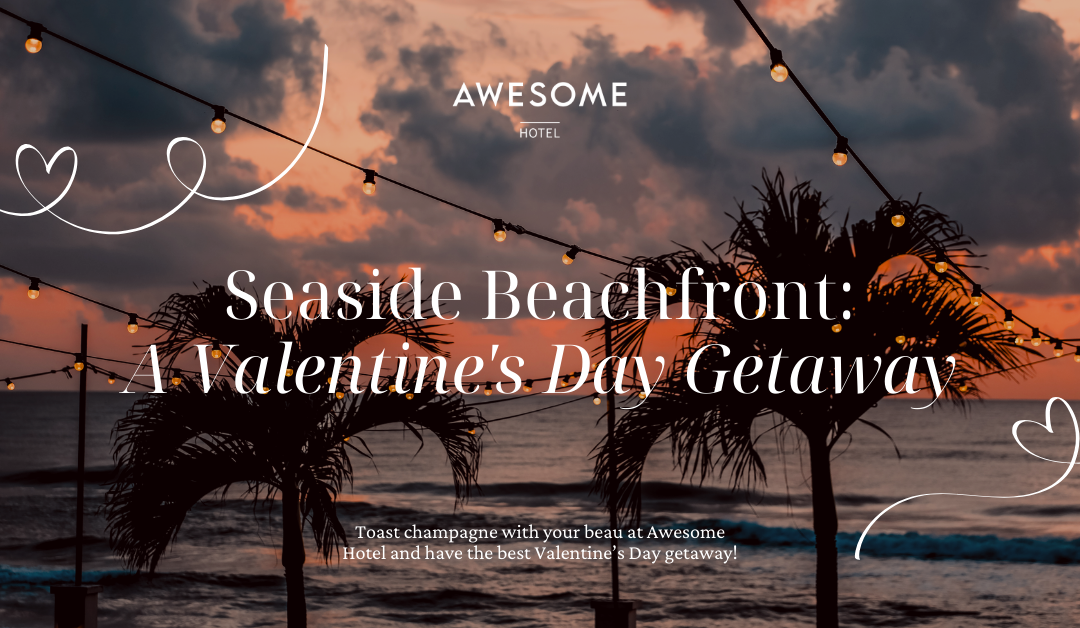Seaside Beachfront: A Valentine’s Day Getaway